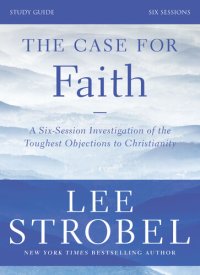 cover of the book The Case for Faith Study Guide: Investigating the Toughest Objections to Christianity