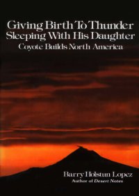 cover of the book Giving Birth to Thunder, Sleeping with His Daughter: Coyote Builds North America