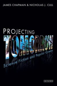 cover of the book Projecting Tomorrow: Science Fiction and Popular Cinema