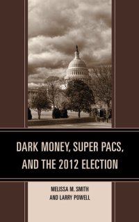 cover of the book Dark Money, Super PACs, and the 2012 Election