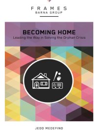 cover of the book Becoming Home: Adoption, Foster Care, and Mentoring —Living Out God's Heart for Orphans