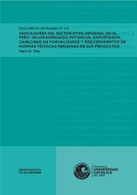 cover of the book INDICADORES DEL SECTOR MYPE INFORMAL EN EL PERÚ: VALOR AGREGADO, POTENCIAL EXPORTADOR, CAPACIDAD DE FORMALIZARSE Y REQUERIMIENTOS DE NORMAS TÉCNICAS PERUANAS DE SUS PRODUCTOS