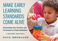 cover of the book Make Early Learning Standards Come Alive: Connecting Your Practice and Curriculum to State Guidelines