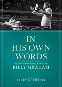 cover of the book In His Own Words: Inspirational Reflections on the Life and Wisdom of Billy Graham