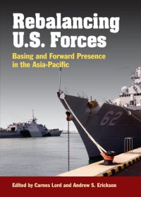 cover of the book Rebalancing U.S. Forces: Basing and Forward Presence in the Asia-Pacific