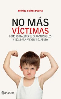 cover of the book No más víctimas: Cómo fortalecer el carácter de los niños para prevenir el abuso