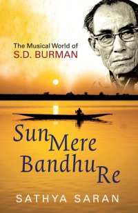 cover of the book Sun Mere Bandhu Re: The Musical World Of Sd Burman