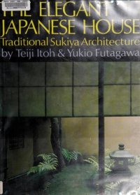 cover of the book The elegant Japanese house; traditional Sukiya architecture