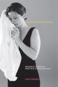 cover of the book Blood, Sweat & Theory: Research Through Practice in Performance