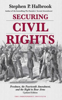 cover of the book Securing Civil Rights: Freedmen, the Fourteenth Amendment, and the Right to Bear Arms