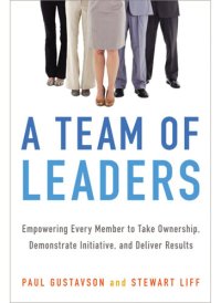 cover of the book A Team of Leaders: Empowering Every Member to Take Ownership, Demonstrate Initiative, and Deliver Results