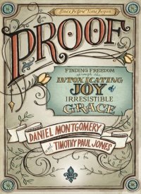 cover of the book PROOF: Finding Freedom through the Intoxicating Joy of Irresistible Grace