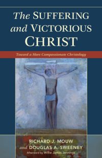 cover of the book The Suffering and Victorious Christ: Toward a More Compassionate Christology