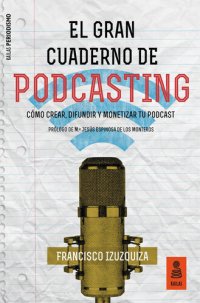 cover of the book El Gran Cuaderno de Podcasting: Cómo crear, difundir y monetizar tu podcast