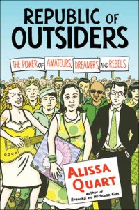 cover of the book Republic of Outsiders: The Power of Amateurs, Dreamers, and Rebels