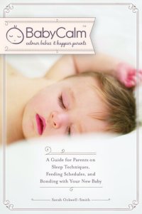 cover of the book BabyCalmâ„¢: A Guide for Parents on Sleep Techniques, Feeding Schedules, and Bonding with Your New Baby