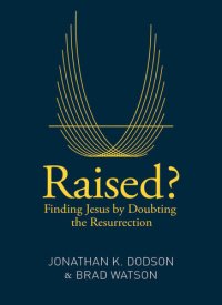 cover of the book Raised?: Finding Jesus by Doubting the Resurrection