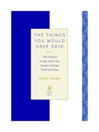 cover of the book The Things You Would Have Said: The Chance to Say What You Always Wanted Them to Know