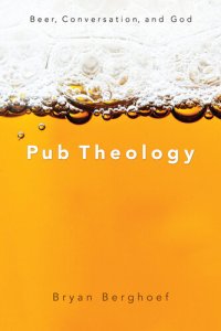 cover of the book Pub Theology: Beer, Conversation, and God