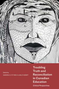 cover of the book Troubling Truth and Reconciliation in Canadian Education: Critical Perspectives