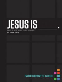 cover of the book Jesus Is Bible Study Participant's Guide: Find a New Way to Be Human