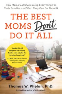 cover of the book The Best Moms Don't Do it All: How Moms Got Stuck Doing Everything for Their Families and What They Can Do About It