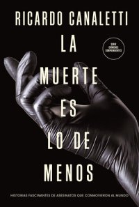 cover of the book La muerte es lo de menos: Historias fascinantes de asesinatos que conmovieron al mundo