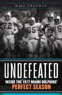 cover of the book Undefeated: Inside the 1972 Miami Dolphins' Perfect Season