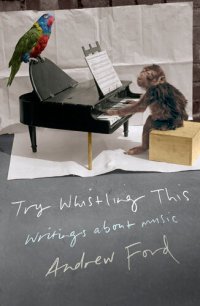 cover of the book Try Whistling This: Writings on Music