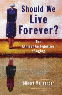 cover of the book Should We Live Forever?: The Ethical Ambiguities of Aging