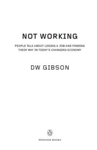 cover of the book Not Working: People Talk About Losing a Job and Finding Their Way in Today's Changing Economy