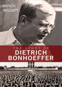 cover of the book Radical Integrity: The Story of Dietrich Bonhoeffer