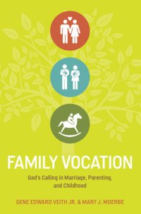 cover of the book Family Vocation: God's Calling In Marriage, Parenting, And Childhood