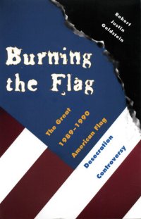 cover of the book Burning the Flag: The Great 1989--1990 American Flag Desecration Controversy