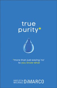 cover of the book True Purity: More Than Just Saying "No" to You-Know-What