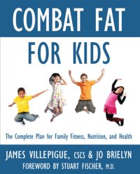 cover of the book Combat Fat for Kids: The Complete Plan for Family Fitness, Nutrition, and Health