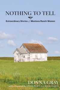 cover of the book Nothing to Tell: Extraordinary Stories of Montana Ranch Women