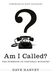 cover of the book Am I Called? (Foreword by Matt Chandler): The Summons to Pastoral Ministry