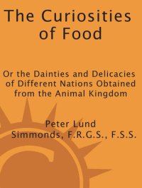 cover of the book The Curiosities of Food: Or the Dainties and Delicacies of Different Nations Obtained from the Animal Kin gdom