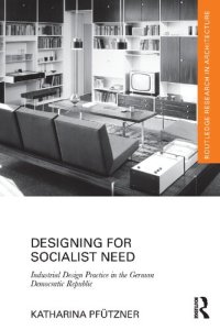 cover of the book Designing for Socialist Need: Industrial Design Practice in the German Democratic Republic