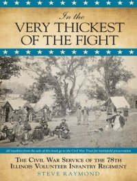 cover of the book In the Very Thickest of the Fight: The Civil War Service of the 78th Illinois Volunteer Infantry Regiment