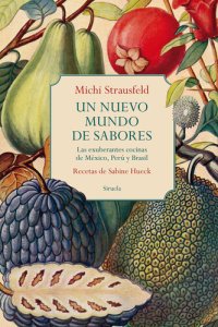 cover of the book Un nuevo mundo de sabores: Las exuberantes cocinas de México, Perú y Brasil