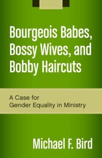 cover of the book Bourgeois Babes, Bossy Wives, and Bobby Haircuts: A Case for Gender Equality in Ministry