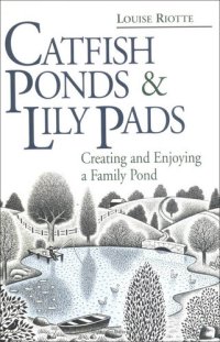 cover of the book Catfish Ponds & Lily Pads: Creating and Enjoying a Family Pond