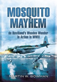 cover of the book Mosquito Mayhem: de Havilland's Wooden Wonder in Action in WWII