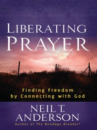 cover of the book Liberating Prayer: Finding Freedom by Connecting with God