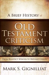 cover of the book A Brief History of Old Testament Criticism: From Benedict Spinoza to Brevard Childs