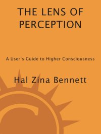 cover of the book The Lens of Perception: A User's Guide to Higher Consciousness