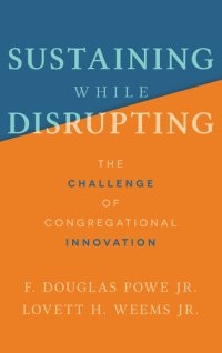 cover of the book Sustaining While Disrupting: the Challenge of Congregational Innovation