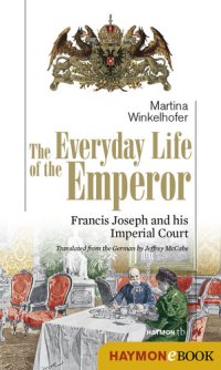 cover of the book The Everyday Life of the Emperor: Francis Joseph and his Imperial Court